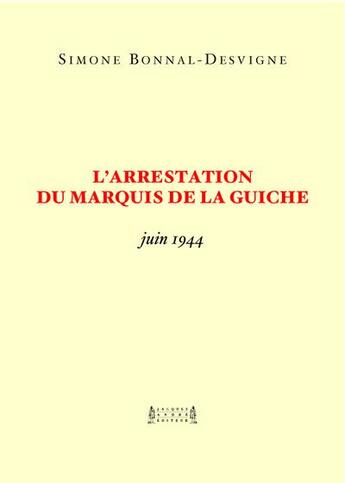 Couverture du livre « L'arrestation du marquis de La Guiche : juin 1944 » de Simone Bonnal-Desvigne aux éditions Jacques Andre