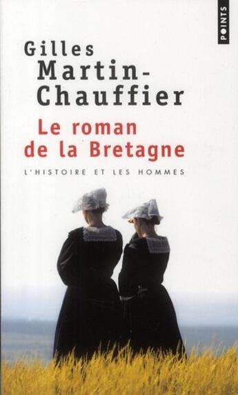 Couverture du livre « Le roman de la Bretagne ; l'histoire et les hommes » de Gilles Martin-Chauffier aux éditions Points