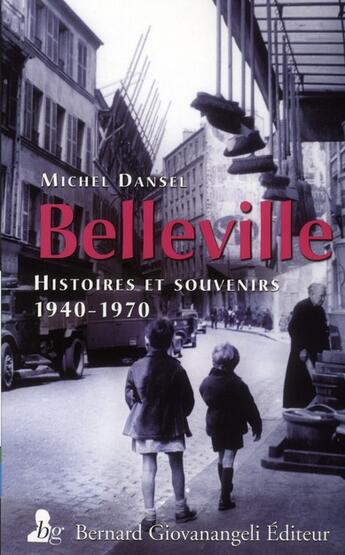 Couverture du livre « Belleville ; histoires et souvenirs 1940-1970 » de Michel Dansel aux éditions Bernard Giovanangeli