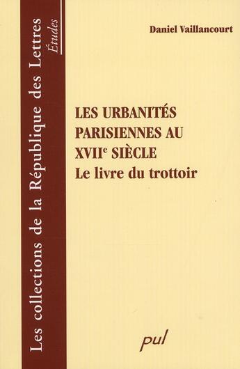 Couverture du livre « Les urbanités parisiennes au XVII siècle ; le livre du trottoir » de Vaillancourt D aux éditions Presses De L'universite De Laval