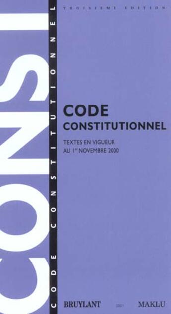 Couverture du livre « Code constitutionnel ; textes en vigueur au 1e novembre 2000 ; 3e edition » de  aux éditions Bruylant