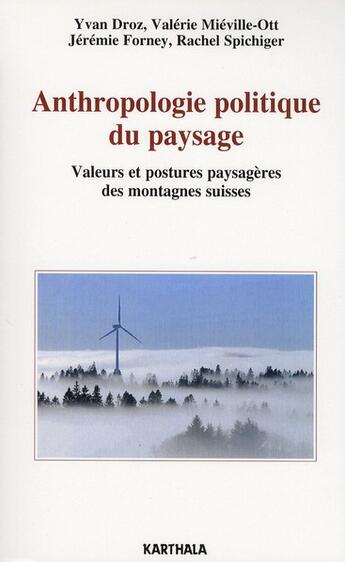 Couverture du livre « Anthropologie politique du paysage ; valeurs et postures paysagères des montagnes suisses » de Droz Yvon aux éditions Karthala