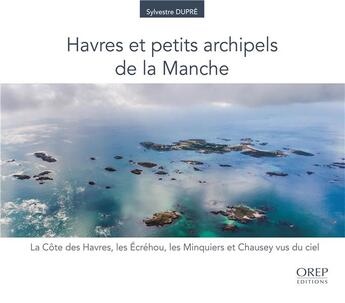 Couverture du livre « Havres et petits archipels de la Manche » de Sylvestre Dupre aux éditions Orep