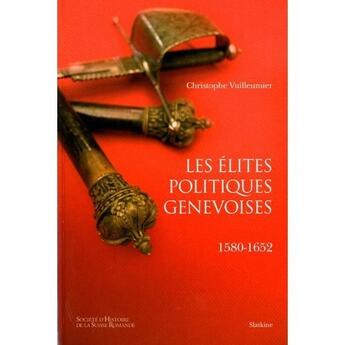 Couverture du livre « Les élites politiques genevois ; 1580-1652 » de C Vuilleumier aux éditions Slatkine