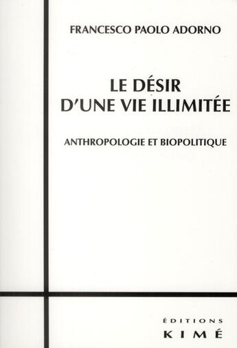 Couverture du livre « Le désir d'une vie illimitée » de Francesco Paolo Adorno aux éditions Kime