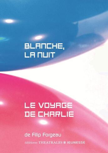 Couverture du livre « Blanche, la nuit ; le voyage de Charlie » de Filip Forgeau aux éditions Theatrales