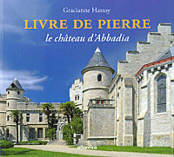 Couverture du livre « Livre de pierre ; le château d'Abbadia » de Gracianne Hastoy aux éditions Atlantica