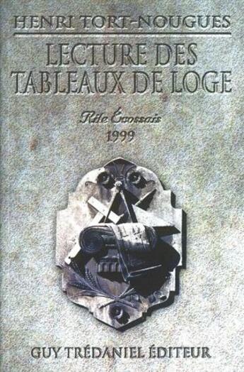 Couverture du livre « Lecture des tableaux de loge ; rite écossais 1999 » de Henri Tort-Nougues aux éditions Guy Trédaniel