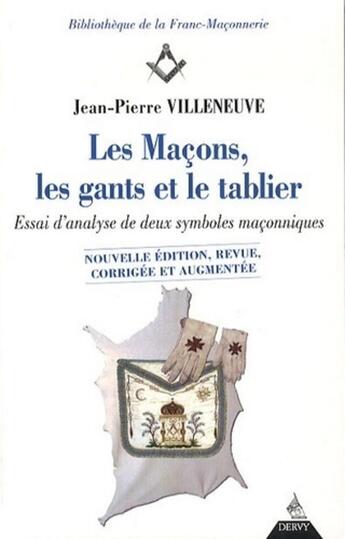 Couverture du livre « Les maçons, les gants et le tablier ; essai d'analyse de deux symboles maçonniques » de Jean-Pierre Villeneuve aux éditions Dervy