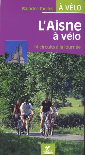 Couverture du livre « L'Aisne à vélo ; 14 circuits à la journée » de  aux éditions Chamina