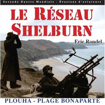 Couverture du livre « Le résau Shelburn ; Plouha ; plage Bonaparte » de Eric Rondel aux éditions Astoure