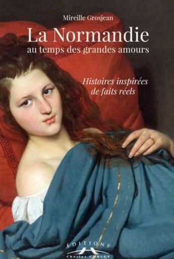 Couverture du livre « La Normandie au temps des grandes amours » de Grosjean Mireille aux éditions Charles Corlet