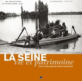 Couverture du livre « La Seine, vie et patrimoine Tome 2 ; Seine agricole, Seine industrieuse » de Jerome Chaib aux éditions Des Falaises