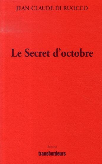 Couverture du livre « Le secret d'octobre » de Jean-Claude Di Ruocco aux éditions Transbordeurs