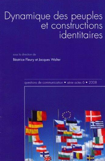 Couverture du livre « Questions de communication, série actes 6 / 2008 : Dynamique des peuples et constructions identitaires » de Wal Fleury Beatrice aux éditions Pu De Nancy