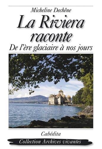 Couverture du livre « La Riviera Raconte, De L'Ere Glaciere A Nos Jours » de Dechene/Micheline aux éditions Cabedita