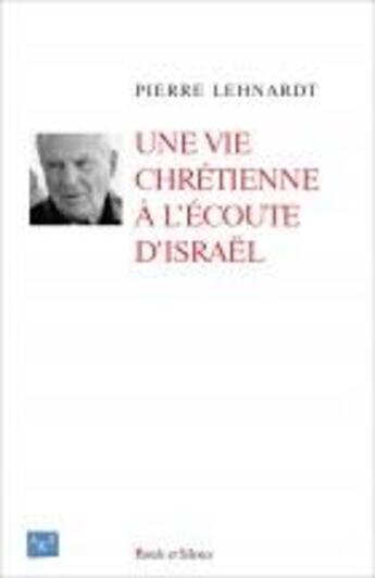 Couverture du livre « Une vie chrétienne à l'écoute d'Israël » de Pierre Lenhardt aux éditions Parole Et Silence