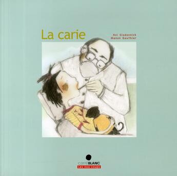 Couverture du livre « La carie » de Avi Slodovnick et Manon Gauthier aux éditions 400 Coups