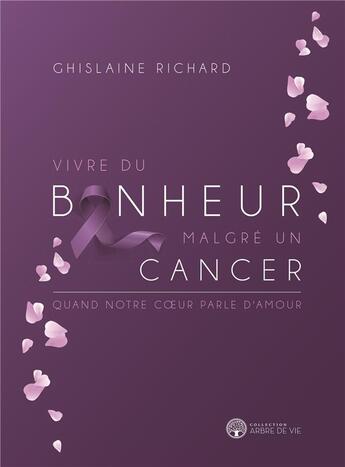 Couverture du livre « Vivre du bonheur malgre un cancer » de Richard Ghislaine aux éditions Ada