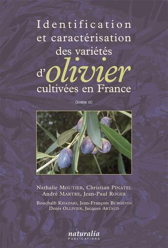 Couverture du livre « Identification et caractérisation des variétés d'olivier cultivées en France Tome 2 » de Nathalie Moutier et Christian Pinatel et Andre Martre et Jean-Paul Roger aux éditions Naturalia