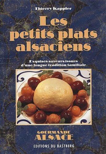 Couverture du livre « Les petits plats alsaciens » de Thierry Kappler aux éditions Bastberg