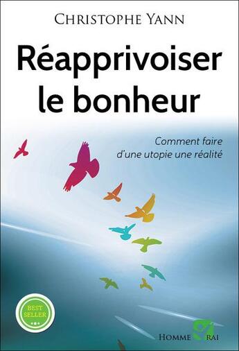 Couverture du livre « Réapprivoiser le bonheur » de Christophe Yann aux éditions L'homme Vrai