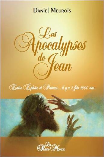 Couverture du livre « Les apocalypses de Jean : entre Éphese et Patmos... il y a deux fois mille ans » de Daniel Meurois aux éditions Passe Monde