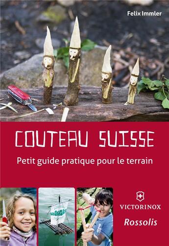 Couverture du livre « Couteau suisse ; petit guide pratique pour le terrain » de Felix Immler aux éditions Rossolis