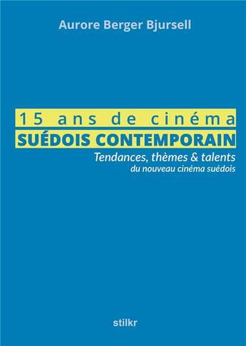 Couverture du livre « 15 ans de cinéma suédois contemporain » de Aurore Berger Bjursell aux éditions Stilkr