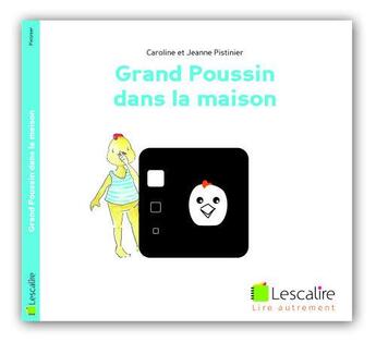 Couverture du livre « Grand poussin dans la maison » de Caroline Pistinier et Jeanne Pistinier aux éditions Lescalire