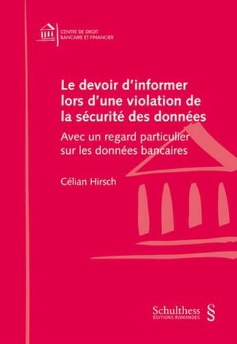 Couverture du livre « Le devoir d 'informer lors d'une violation de la sécurité des données : Avec un regard particulier sur les données bancaires » de Celian Hirsch aux éditions Schulthess