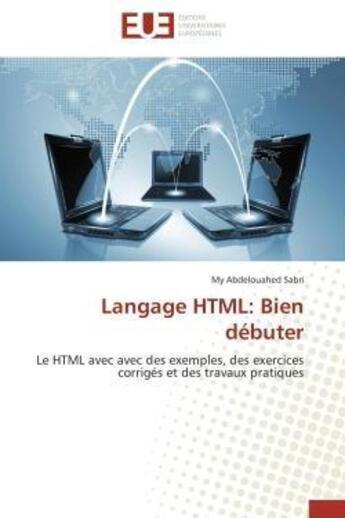 Couverture du livre « Langage html: bien debuter - le html avec avec des exemples, des exercices corriges et des travaux p » de Sabri My Abdelouahed aux éditions Editions Universitaires Europeennes