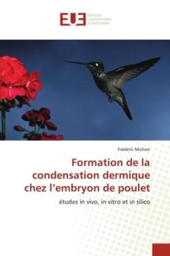 Couverture du livre « Formation de la condensation dermique chez l'embryon de poulet - etudes in vivo, in vitro et in sili » de Michon Frederic aux éditions Editions Universitaires Europeennes