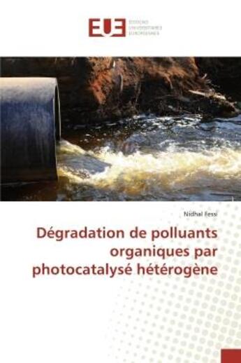 Couverture du livre « Degradation de polluants organiques par photocatalyse heterogene » de Fessi Nidhal aux éditions Editions Universitaires Europeennes