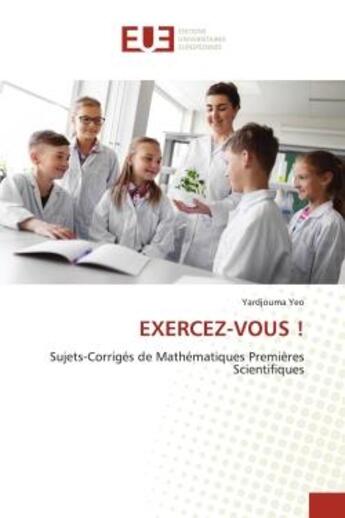 Couverture du livre « Exercez-vous ! - sujets-corriges de mathematiques premieres scientifiques » de Yardjouma Yeo aux éditions Editions Universitaires Europeennes