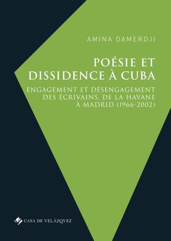 Couverture du livre « Poésie et dissidence à Cuba : engagement et désengagement des écrivains, de La Havane à Madrid (1966-2002) » de Damerdji Amina aux éditions Casa De Velazquez