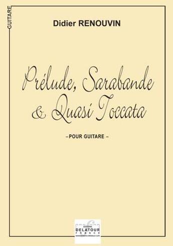 Couverture du livre « Prelude, sarabande et quasi toccata pour guitare » de Renouvin Didier aux éditions Delatour