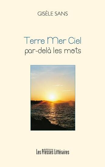 Couverture du livre « Terre mer ciel par-delà les mots » de Gisele Sans aux éditions Presses Litteraires