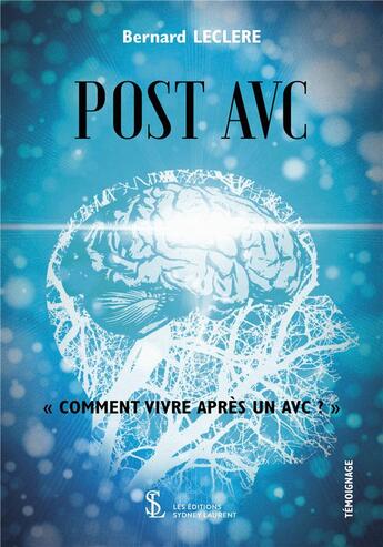 Couverture du livre « Post AVC t. 2 ; comment vivre après un AVC ? » de Bernard Leclere aux éditions Sydney Laurent