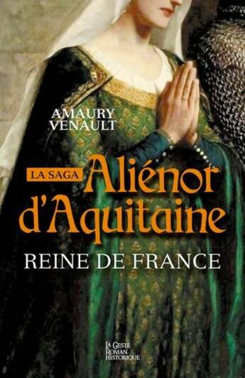 Couverture du livre « Aliénor d'Aquitaine t.2 ; reine de France » de Amaury Venault aux éditions Geste