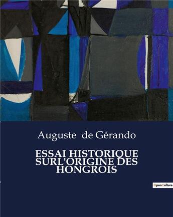 Couverture du livre « ESSAI HISTORIQUE SURL'ORIGINE DES HONGROIS » de Auguste De Gerando aux éditions Culturea