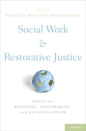 Couverture du livre « Social Work and Restorative Justice: Skills for Dialogue, Peacemaking, » de Elizabeth Beck aux éditions Oxford University Press Usa