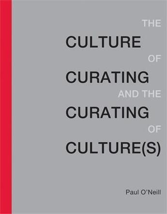 Couverture du livre « Culture of curating and the curating of culture(s) » de O'Neill Paul aux éditions Mit Press