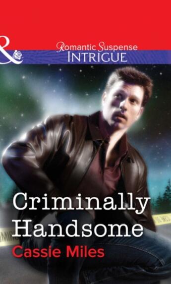 Couverture du livre « Criminally Handsome (Mills & Boon Intrigue) » de Cassie Miles aux éditions Mills & Boon Series