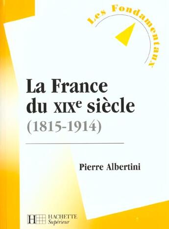 Couverture du livre « La France Du Xix Siecle 1815-1914 » de Pierre Albertini aux éditions Hachette Education