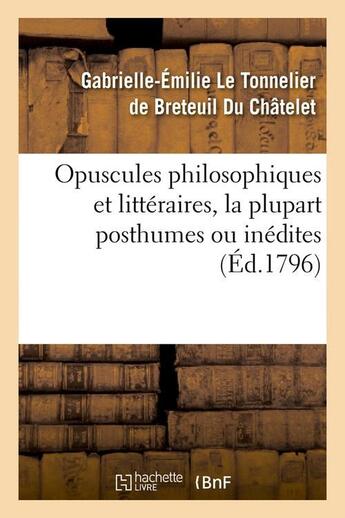 Couverture du livre « Opuscules philosophiques et litteraires, la plupart posthumes ou inedites (ed.1796) » de Le Tonnelier De Bret aux éditions Hachette Bnf