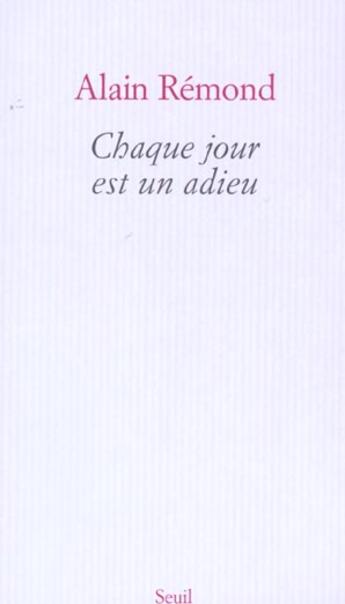 Couverture du livre « Chaque jour est un adieu » de Alain Remond aux éditions Seuil