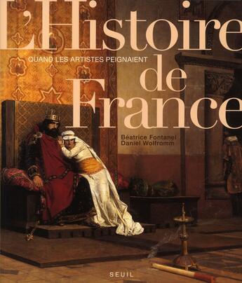 Couverture du livre « Quand les artistes peignaient l'histoire » de Beatrice Fontanel et Daniel Wolfromm aux éditions Seuil