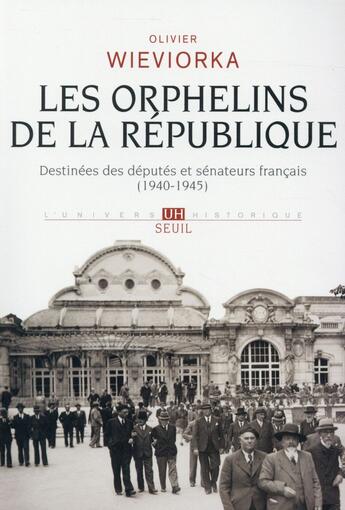 Couverture du livre « Les orphelins de la République ; destinées des députés et sénateurs français (1940-1945) » de Olivier Wieviorka aux éditions Seuil