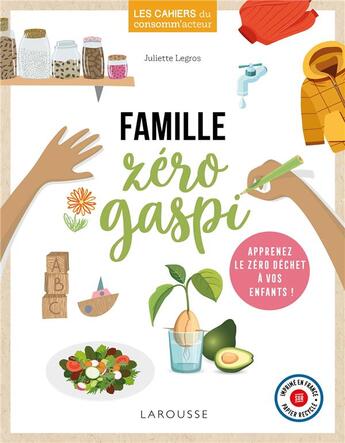 Couverture du livre « Famille zéro gaspi ; apprenez le zéro déchet à vos enfants ! » de Juliette Legros aux éditions Larousse